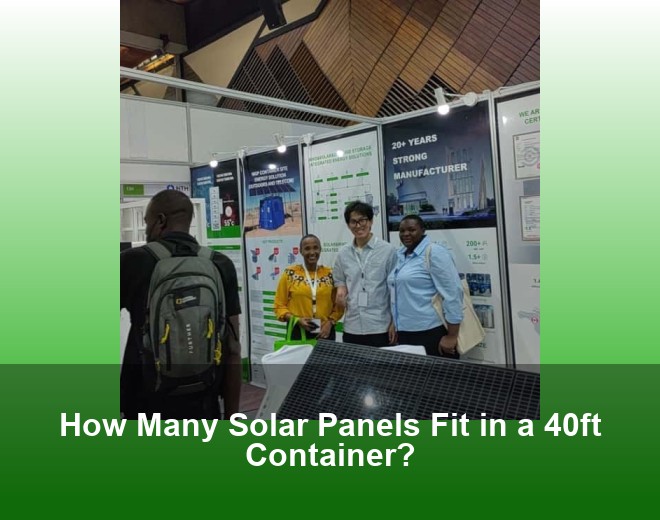 How Many Solar Panels Fit in a 40ft Container?